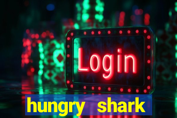 hungry shark evolution dinheiro infinito 2024